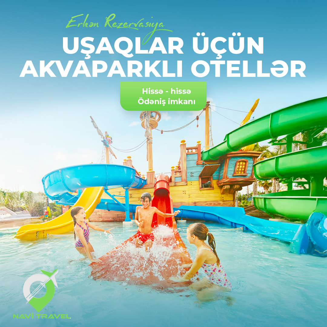 Uşaqlar üçün akvaparklı otellər, Navi Travel Uşaqlar üçün akvaparklı otellər, Navi Travel