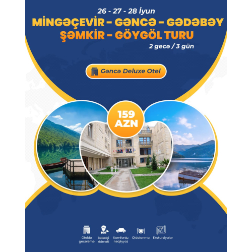 Mingəçevir, Gəncə, Gədəbəy, Şəmkir, Göygöl turu, Turlar Baku